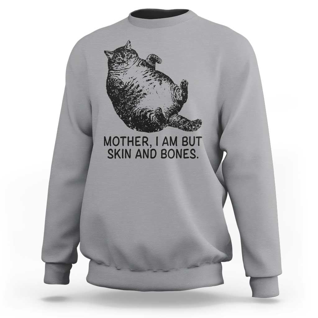 Funny Fat Cat Meme Sweatshirt Mother I Am But Skin and Bones Sarcastic Feline Humor - Wonder Print Shop