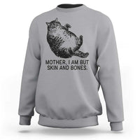 Funny Fat Cat Meme Sweatshirt Mother I Am But Skin and Bones Sarcastic Feline Humor - Wonder Print Shop