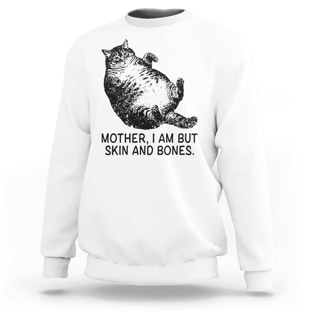 Funny Fat Cat Meme Sweatshirt Mother I Am But Skin and Bones Sarcastic Feline Humor - Wonder Print Shop