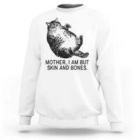 Funny Fat Cat Meme Sweatshirt Mother I Am But Skin and Bones Sarcastic Feline Humor - Wonder Print Shop