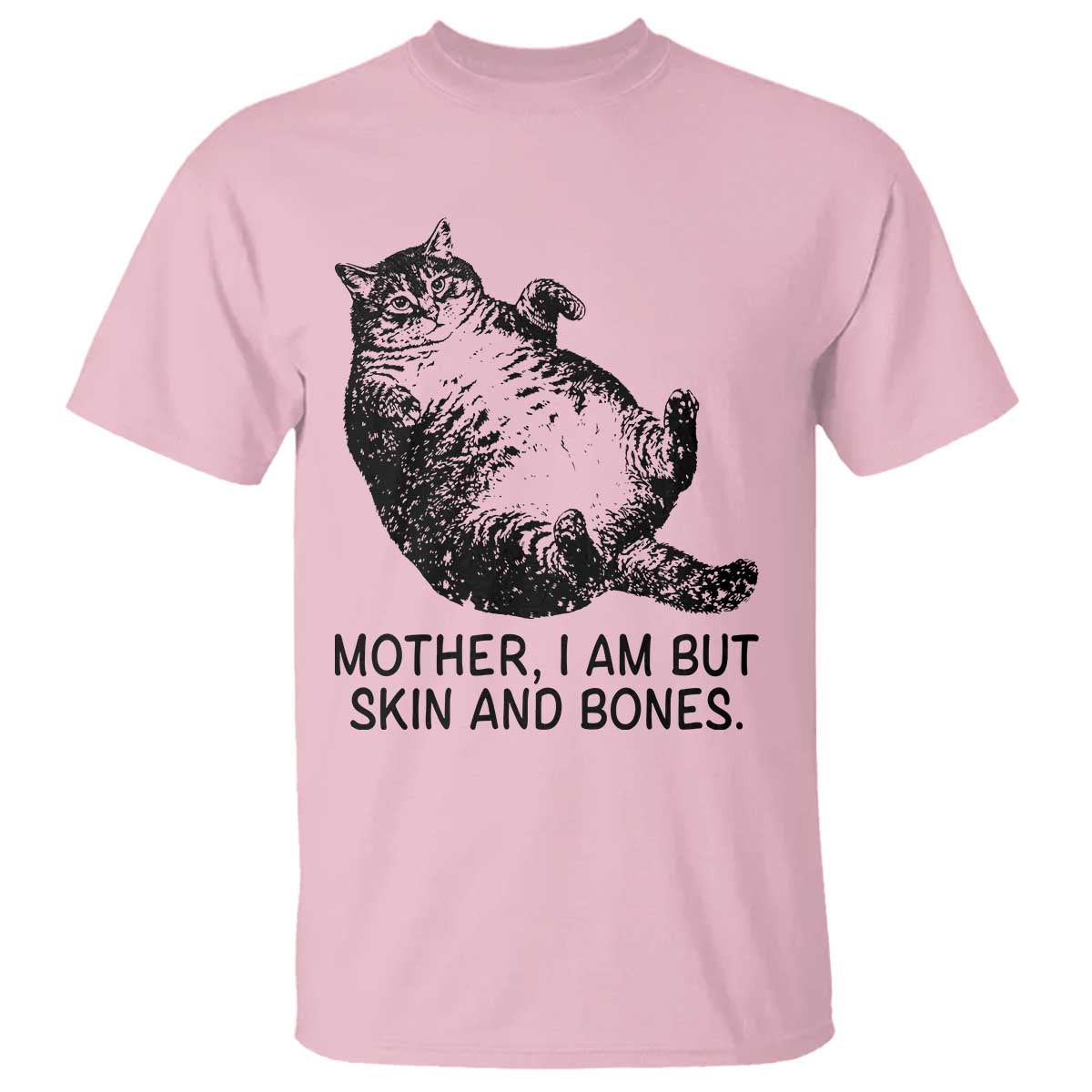 Funny Fat Cat Meme T Shirt Mother I Am But Skin and Bones Sarcastic Feline Humor - Wonder Print Shop