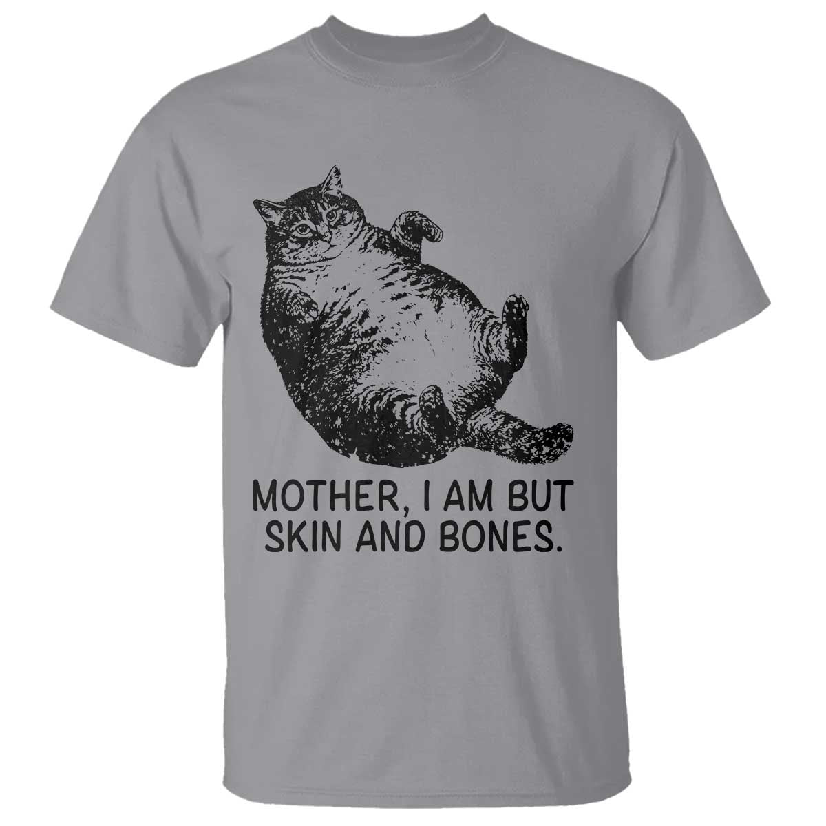 Funny Fat Cat Meme T Shirt Mother I Am But Skin and Bones Sarcastic Feline Humor - Wonder Print Shop