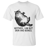 Funny Fat Cat Meme T Shirt Mother I Am But Skin and Bones Sarcastic Feline Humor - Wonder Print Shop