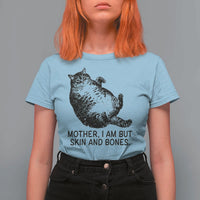 Funny Fat Cat Meme T Shirt For Women Mother I Am But Skin and Bones Sarcastic Feline Humor - Wonder Print Shop