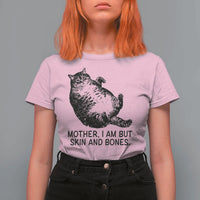 Funny Fat Cat Meme T Shirt For Women Mother I Am But Skin and Bones Sarcastic Feline Humor - Wonder Print Shop