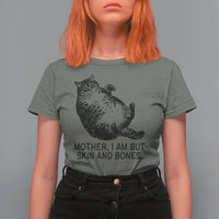 Funny Fat Cat Meme T Shirt For Women Mother I Am But Skin and Bones Sarcastic Feline Humor - Wonder Print Shop