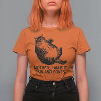 Funny Fat Cat Meme T Shirt For Women Mother I Am But Skin and Bones Sarcastic Feline Humor - Wonder Print Shop
