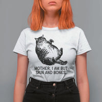 Funny Fat Cat Meme T Shirt For Women Mother I Am But Skin and Bones Sarcastic Feline Humor - Wonder Print Shop