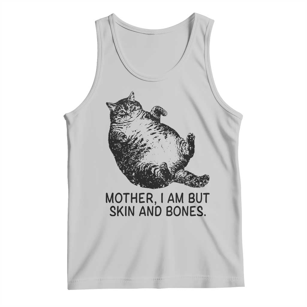 Funny Fat Cat Meme Tank Top Mother I Am But Skin and Bones Sarcastic Feline Humor - Wonder Print Shop