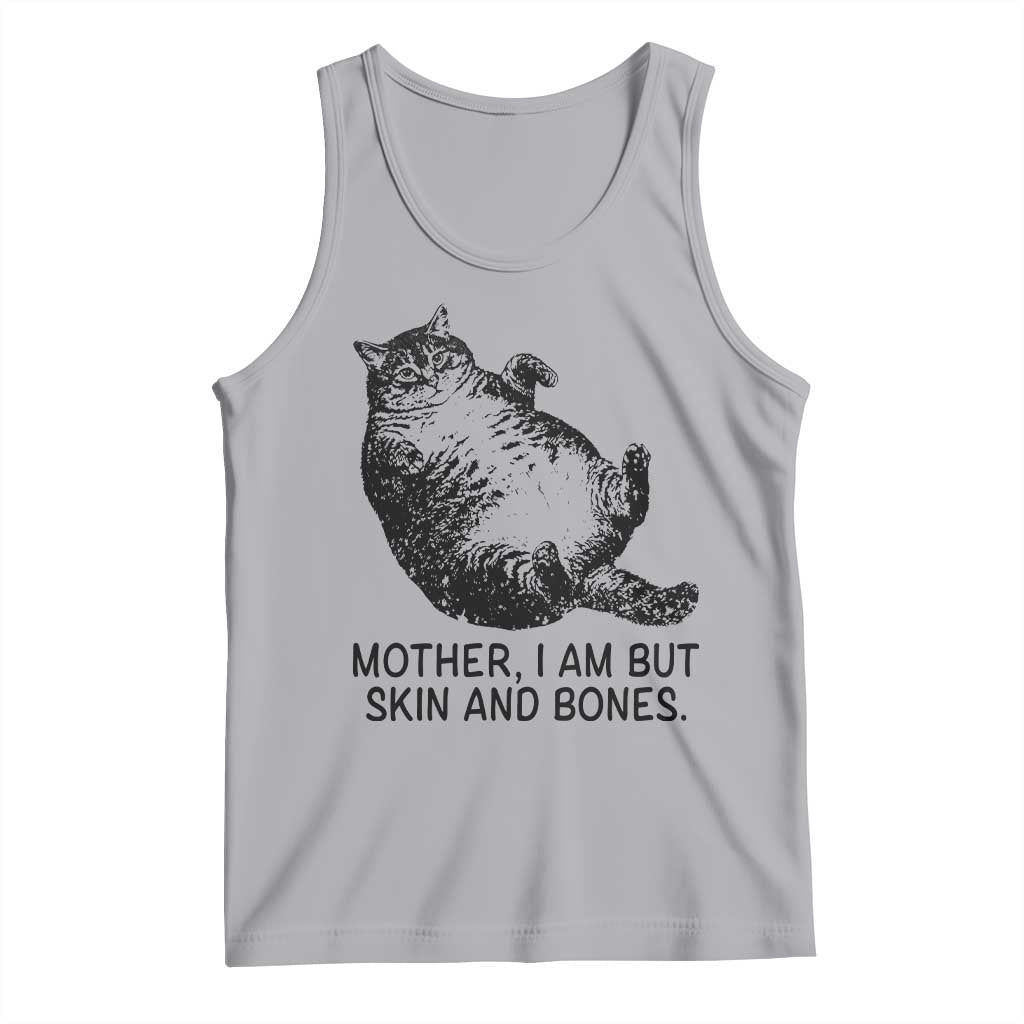 Funny Fat Cat Meme Tank Top Mother I Am But Skin and Bones Sarcastic Feline Humor - Wonder Print Shop