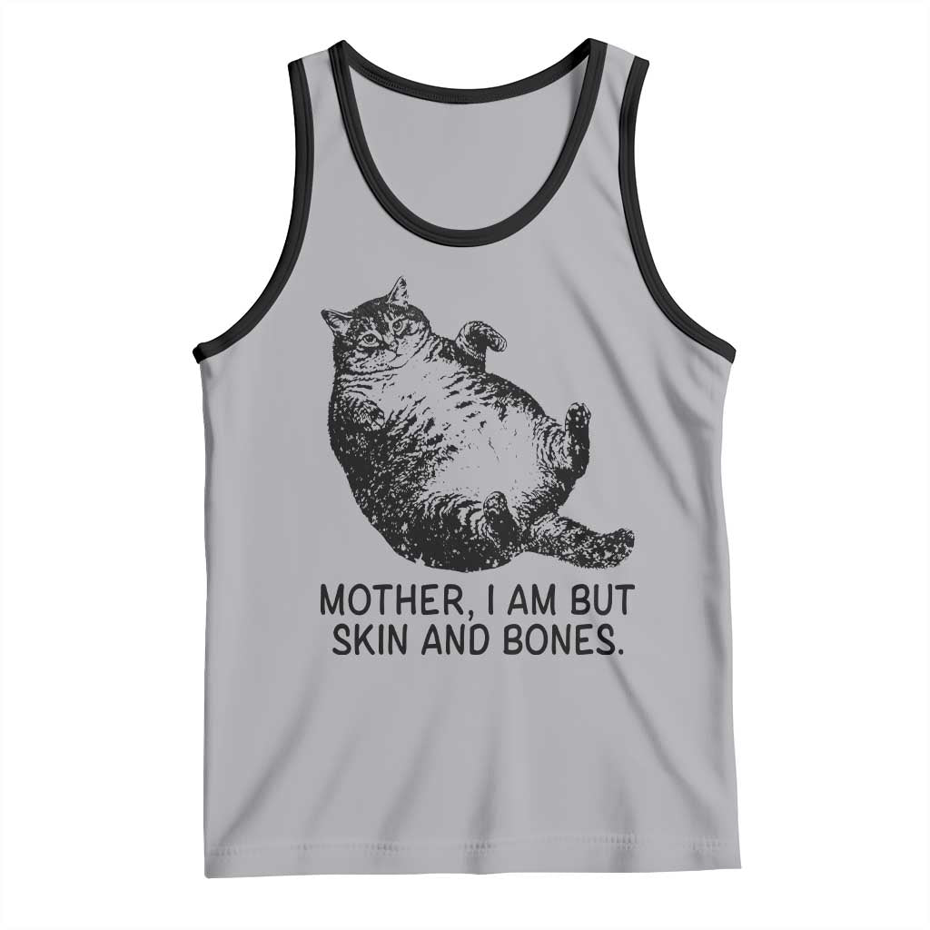 Funny Fat Cat Meme Tank Top Mother I Am But Skin and Bones Sarcastic Feline Humor - Wonder Print Shop
