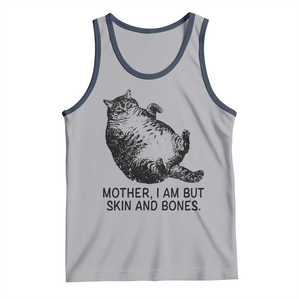 Funny Fat Cat Meme Tank Top Mother I Am But Skin and Bones Sarcastic Feline Humor - Wonder Print Shop