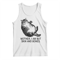 Funny Fat Cat Meme Tank Top Mother I Am But Skin and Bones Sarcastic Feline Humor - Wonder Print Shop