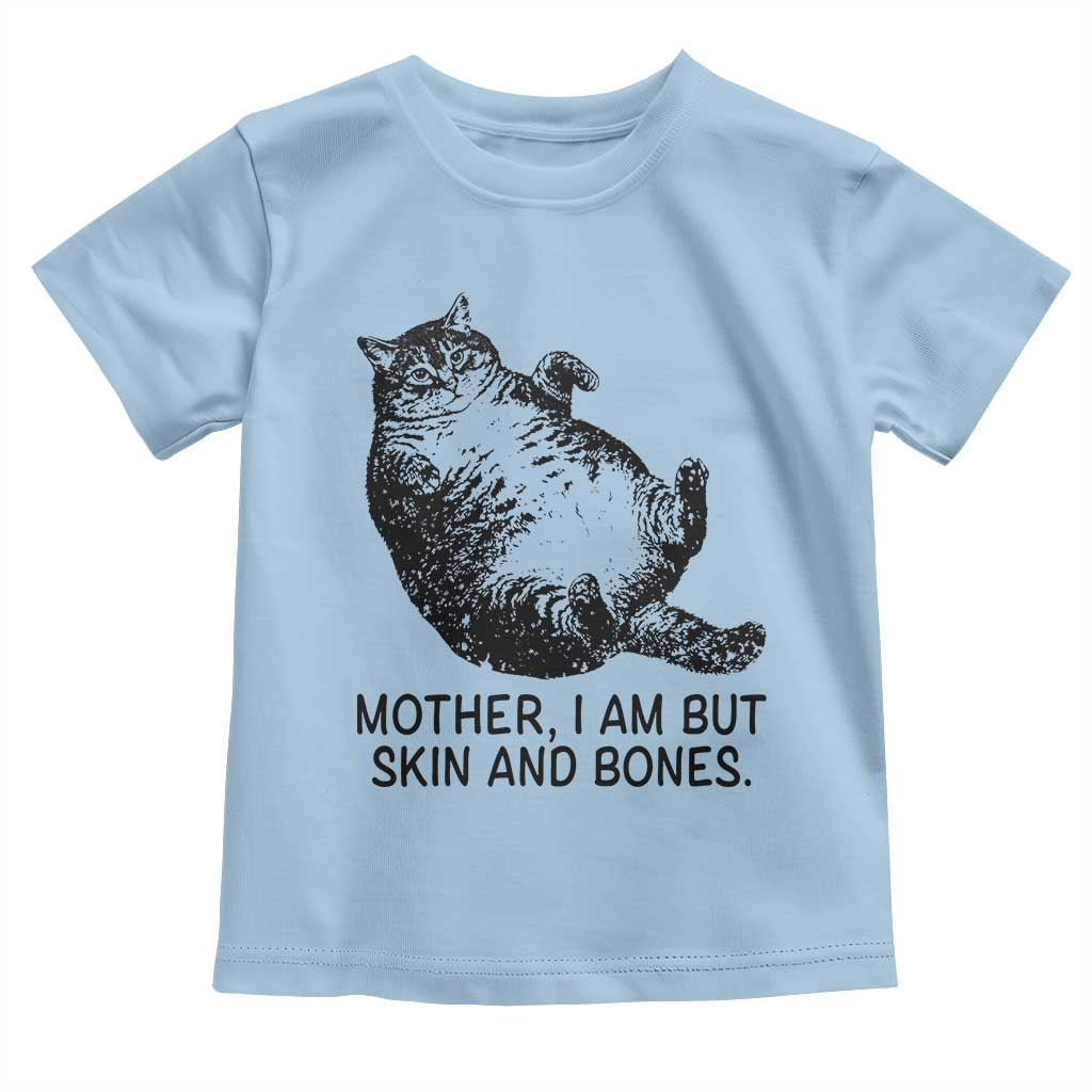 Funny Fat Cat Meme Toddler T Shirt Mother I Am But Skin and Bones Sarcastic Feline Humor - Wonder Print Shop