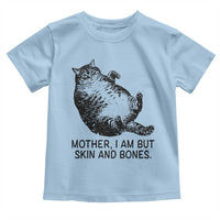 Funny Fat Cat Meme Toddler T Shirt Mother I Am But Skin and Bones Sarcastic Feline Humor - Wonder Print Shop