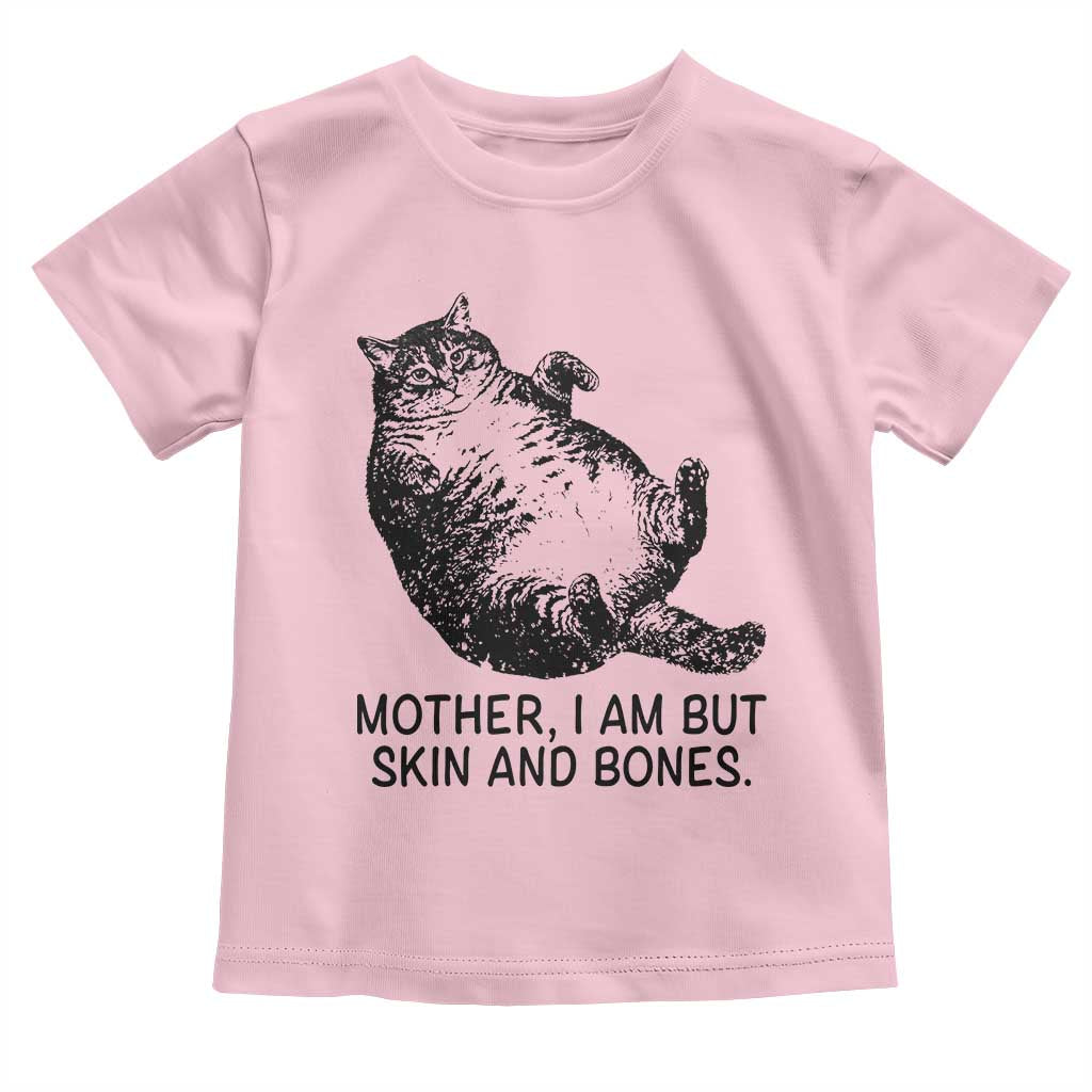 Funny Fat Cat Meme Toddler T Shirt Mother I Am But Skin and Bones Sarcastic Feline Humor - Wonder Print Shop