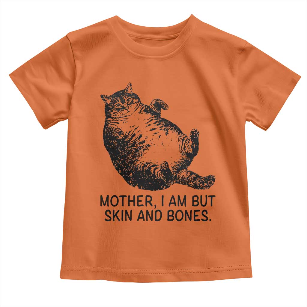 Funny Fat Cat Meme Toddler T Shirt Mother I Am But Skin and Bones Sarcastic Feline Humor - Wonder Print Shop