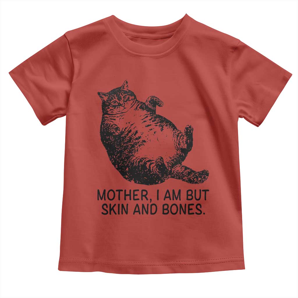 Funny Fat Cat Meme Toddler T Shirt Mother I Am But Skin and Bones Sarcastic Feline Humor - Wonder Print Shop