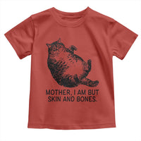 Funny Fat Cat Meme Toddler T Shirt Mother I Am But Skin and Bones Sarcastic Feline Humor - Wonder Print Shop