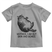 Funny Fat Cat Meme Toddler T Shirt Mother I Am But Skin and Bones Sarcastic Feline Humor - Wonder Print Shop