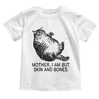 Funny Fat Cat Meme Toddler T Shirt Mother I Am But Skin and Bones Sarcastic Feline Humor - Wonder Print Shop