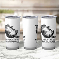 Funny Fat Cat Meme Tumbler Cup Mother I Am But Skin and Bones Sarcastic Feline Humor - Wonder Print Shop