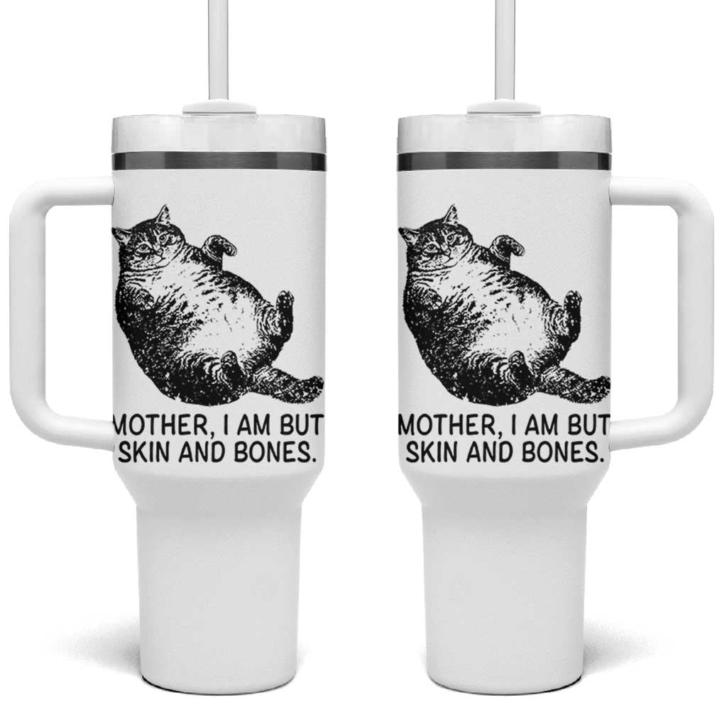 Funny Fat Cat Meme Tumbler With Handle Mother I Am But Skin and Bones Sarcastic Feline Humor - Wonder Print Shop