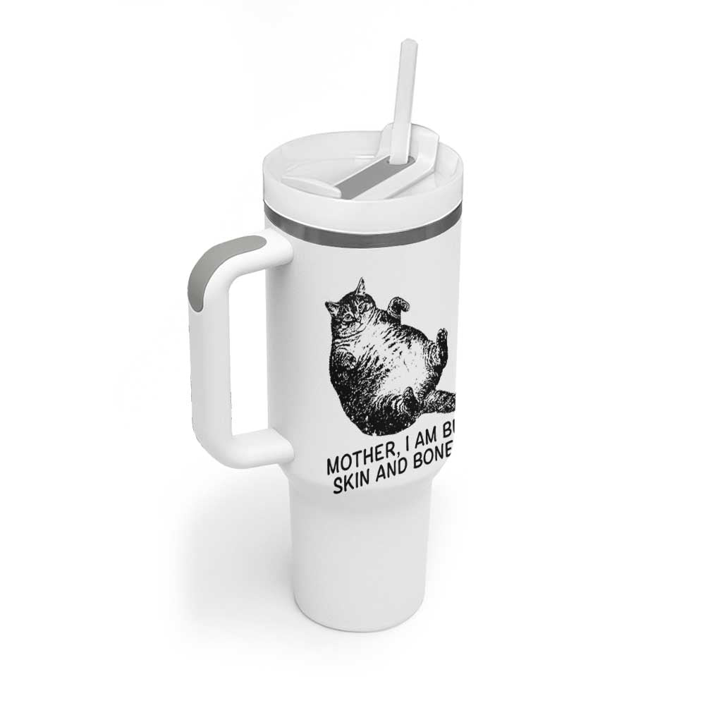 Funny Fat Cat Meme Tumbler With Handle Mother I Am But Skin and Bones Sarcastic Feline Humor - Wonder Print Shop