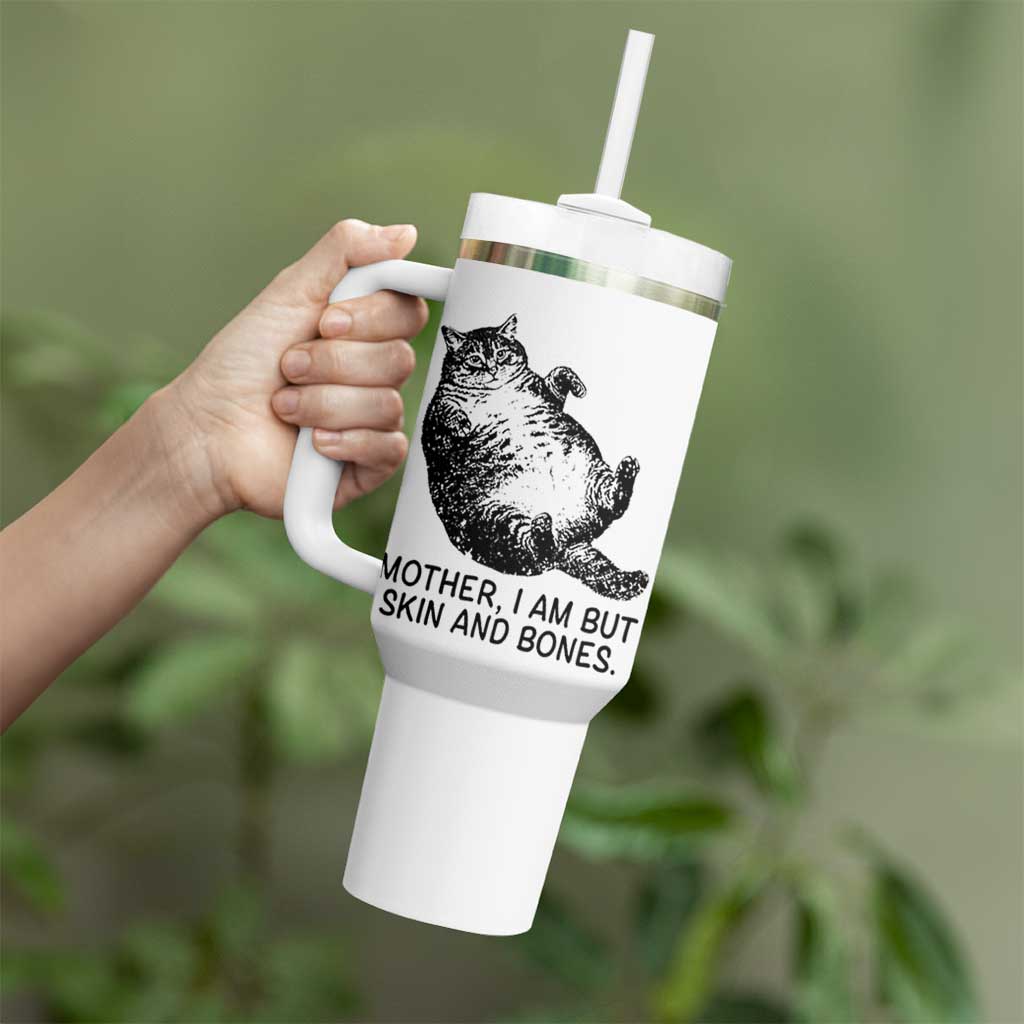 Funny Fat Cat Meme Tumbler With Handle Mother I Am But Skin and Bones Sarcastic Feline Humor - Wonder Print Shop
