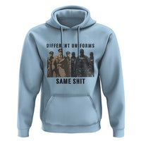 Different Uniforms Same Shit Sarcastic Hoodie Anti Authoritarian Fascism Protest