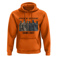 Different Uniforms Same Shit Sarcastic Hoodie Anti Authoritarian Fascism Protest