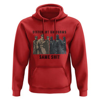 Different Uniforms Same Shit Sarcastic Hoodie Anti Authoritarian Fascism Protest