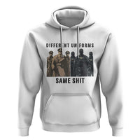 Different Uniforms Same Shit Sarcastic Hoodie Anti Authoritarian Fascism Protest