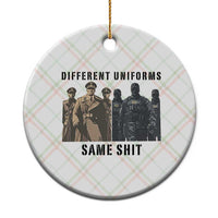 Different Uniforms Same Shit Sarcastic Ceramic Ornament Anti Authoritarian Fascism Protest