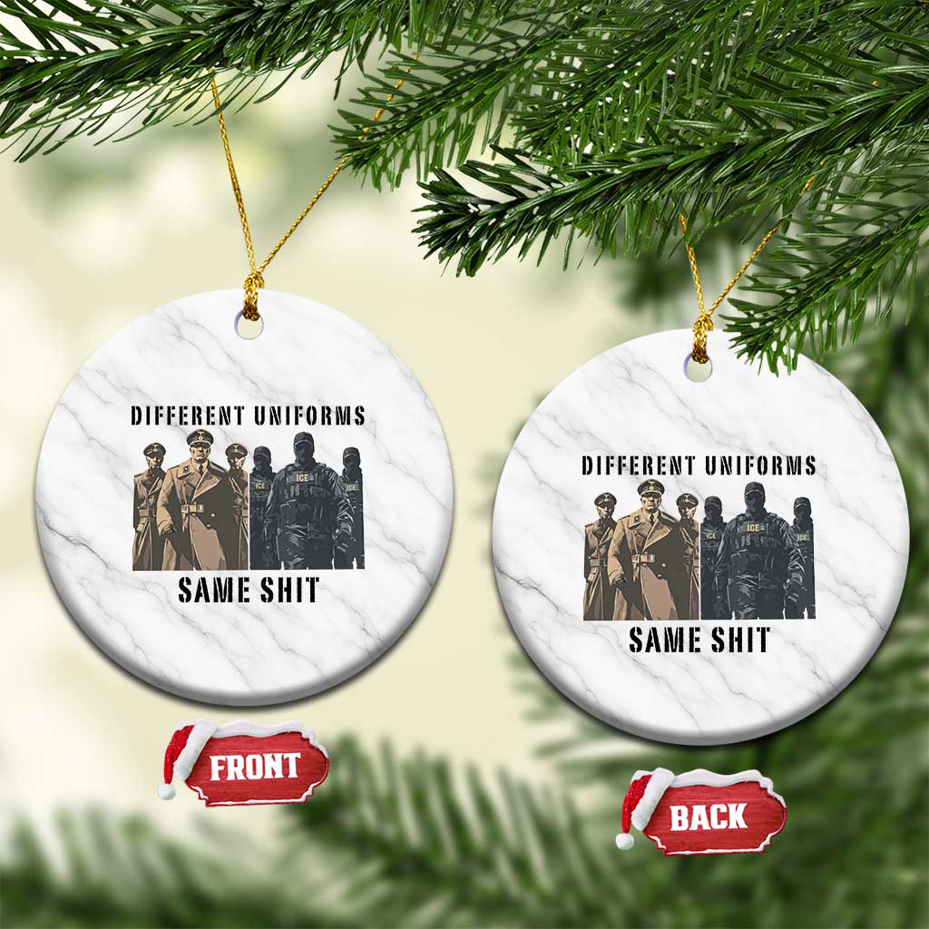 Different Uniforms Same Shit Sarcastic Ceramic Ornament Anti Authoritarian Fascism Protest