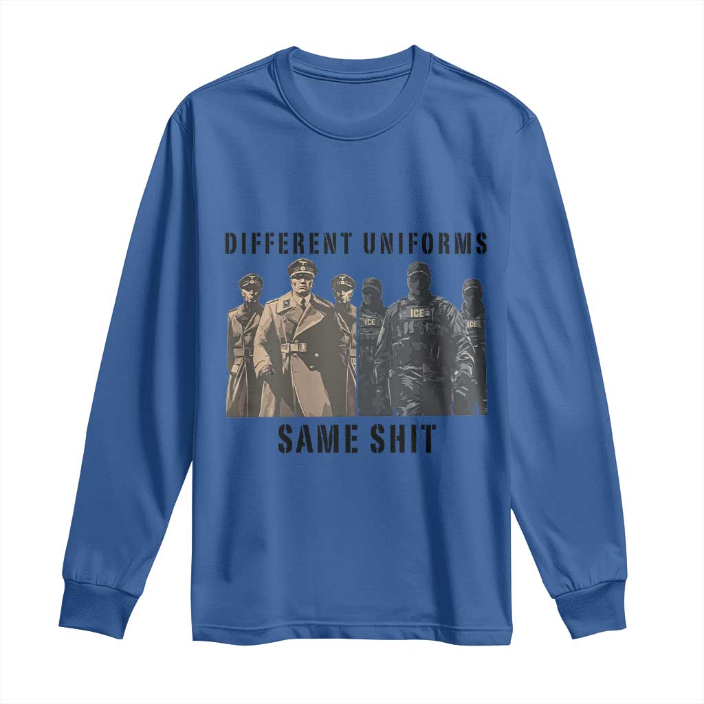 Different Uniforms Same Shit Sarcastic Long Sleeve Shirt Anti Authoritarian Fascism Protest