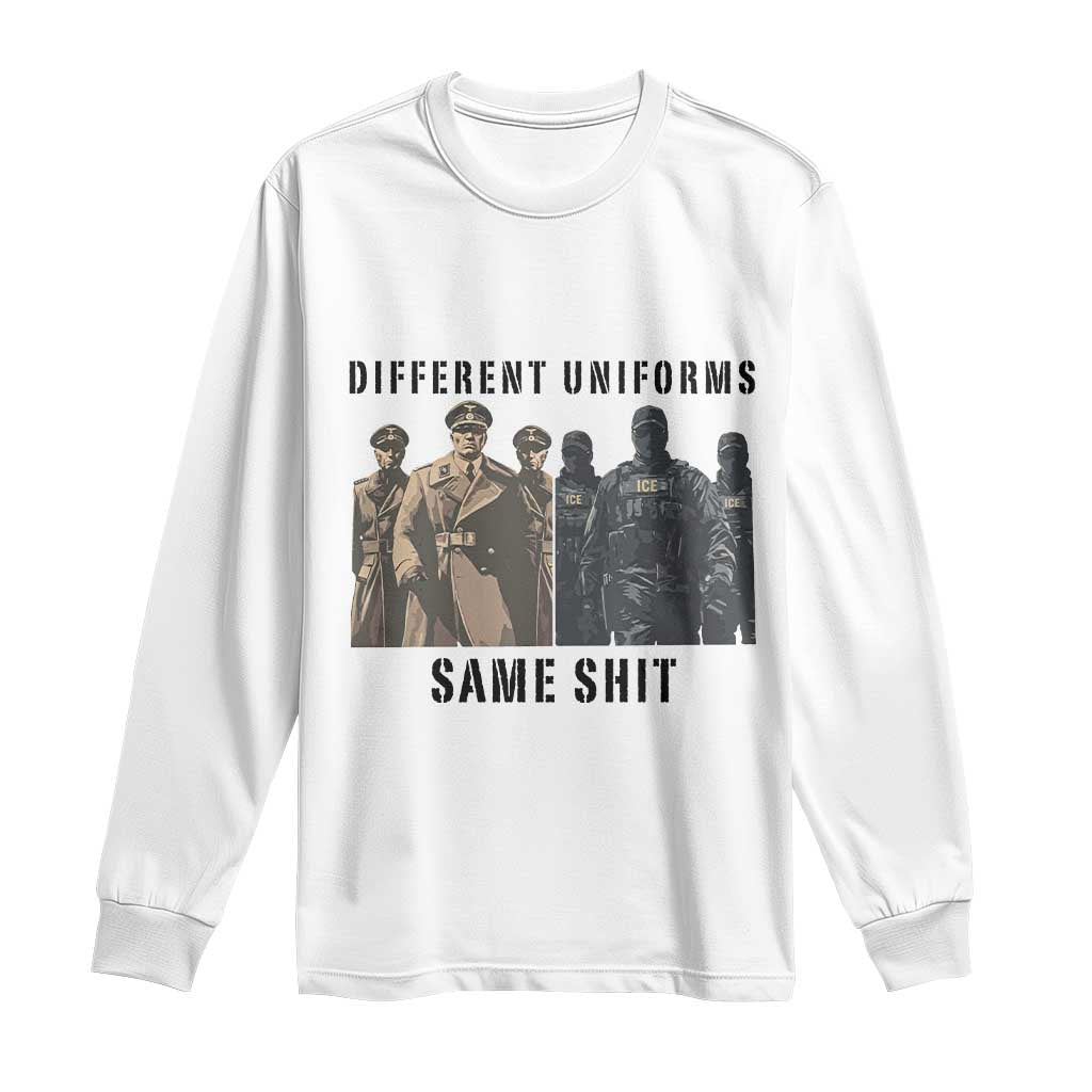 Different Uniforms Same Shit Sarcastic Long Sleeve Shirt Anti Authoritarian Fascism Protest