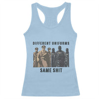 Different Uniforms Same Shit Sarcastic Racerback Tank Top Anti Authoritarian Fascism Protest