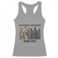 Different Uniforms Same Shit Sarcastic Racerback Tank Top Anti Authoritarian Fascism Protest