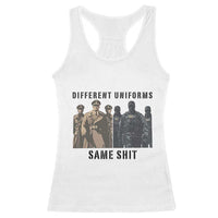 Different Uniforms Same Shit Sarcastic Racerback Tank Top Anti Authoritarian Fascism Protest