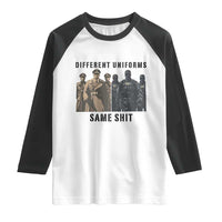 Different Uniforms Same Shit Sarcastic Raglan Shirt Anti Authoritarian Fascism Protest