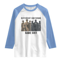 Different Uniforms Same Shit Sarcastic Raglan Shirt Anti Authoritarian Fascism Protest