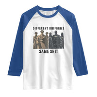 Different Uniforms Same Shit Sarcastic Raglan Shirt Anti Authoritarian Fascism Protest