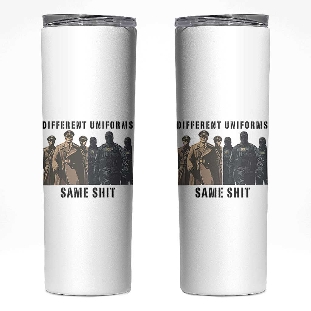 Different Uniforms Same Shit Sarcastic Skinny Tumbler Anti Authoritarian Fascism Protest