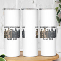 Different Uniforms Same Shit Sarcastic Skinny Tumbler Anti Authoritarian Fascism Protest