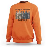 Different Uniforms Same Shit Sarcastic Sweatshirt Anti Authoritarian Fascism Protest