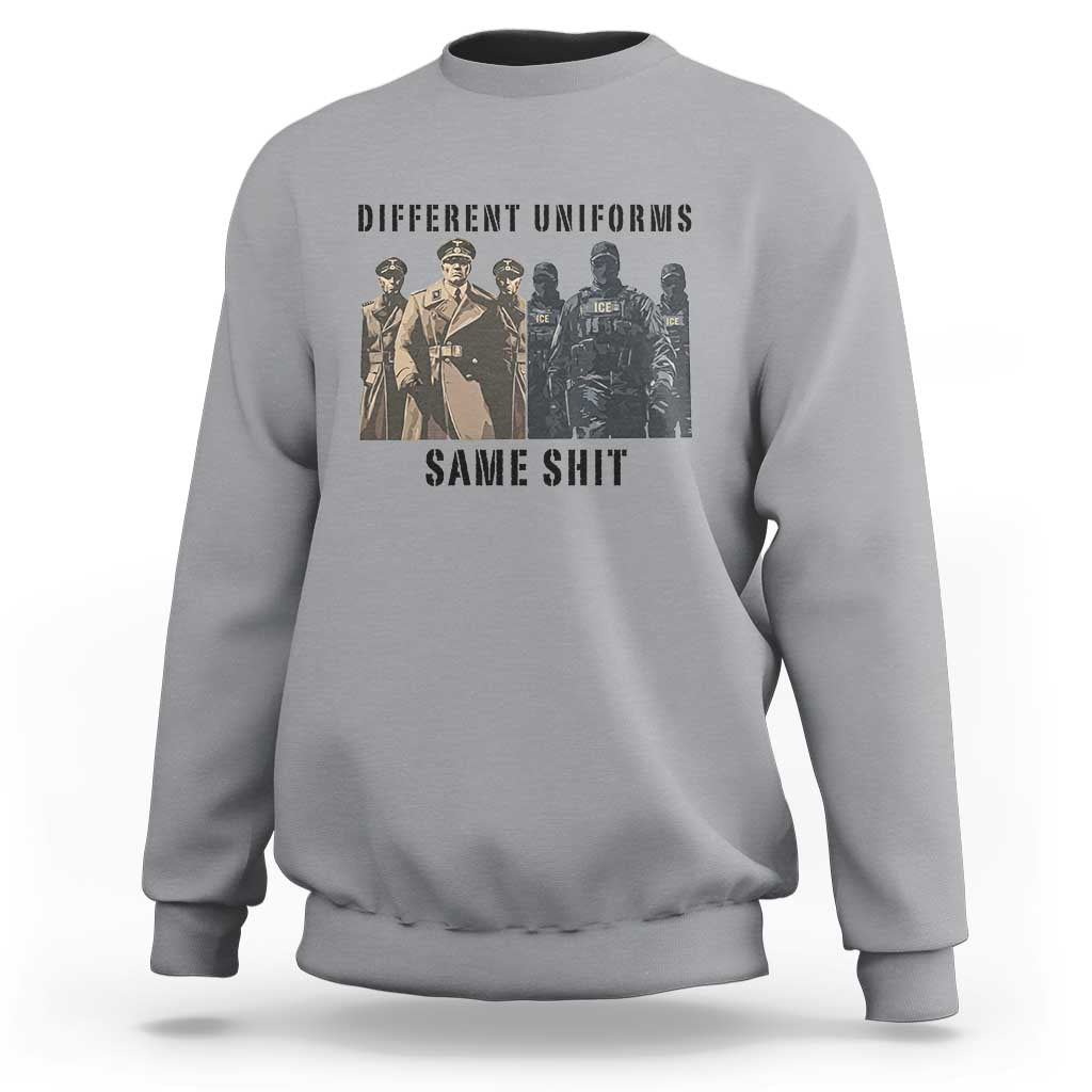 Different Uniforms Same Shit Sarcastic Sweatshirt Anti Authoritarian Fascism Protest
