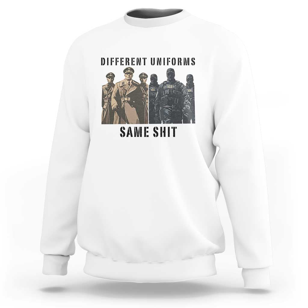 Different Uniforms Same Shit Sarcastic Sweatshirt Anti Authoritarian Fascism Protest