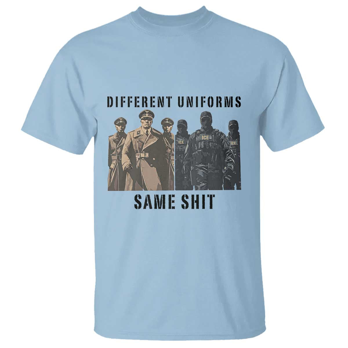Different Uniforms Same Shit Sarcastic T Shirt Anti Authoritarian Fascism Protest