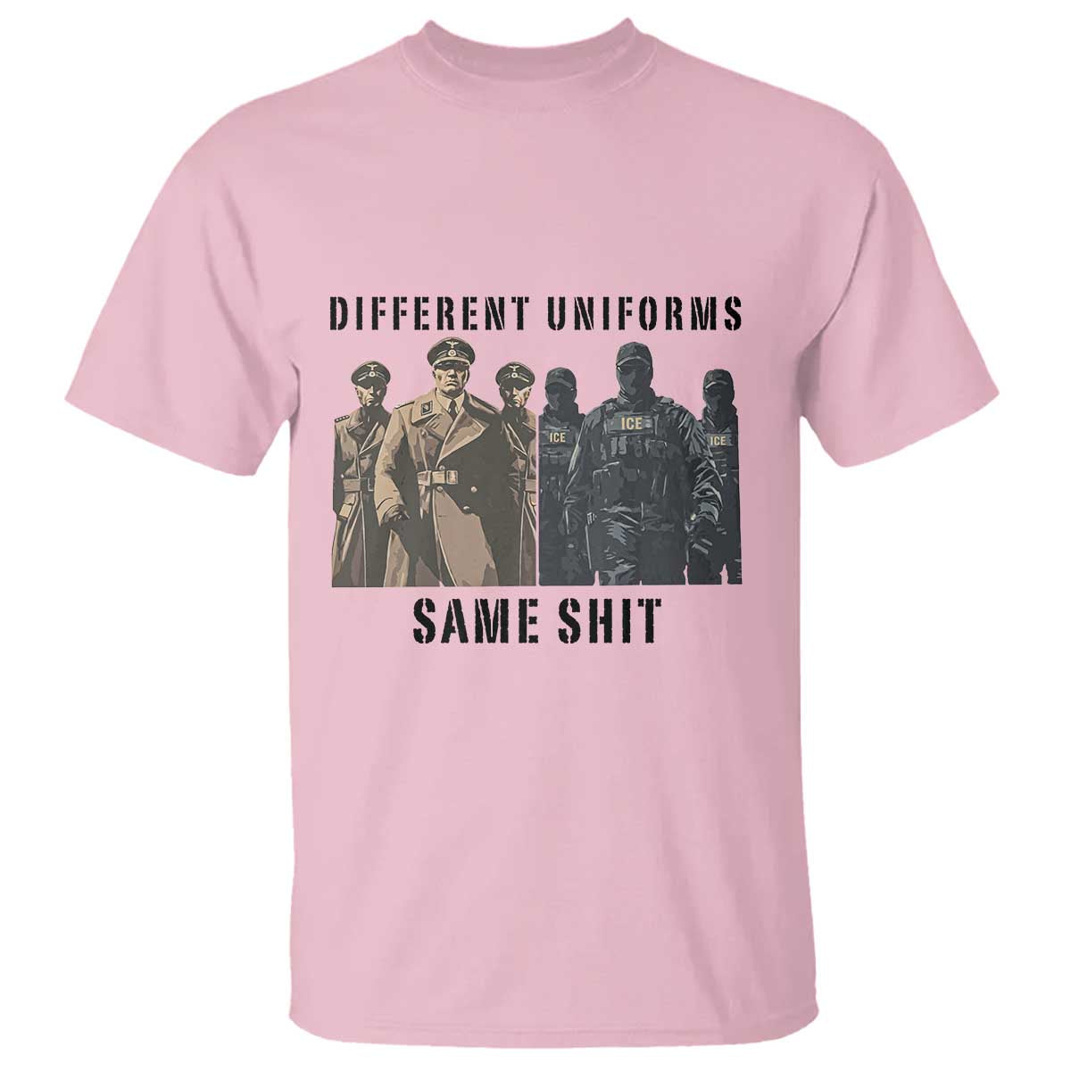 Different Uniforms Same Shit Sarcastic T Shirt Anti Authoritarian Fascism Protest
